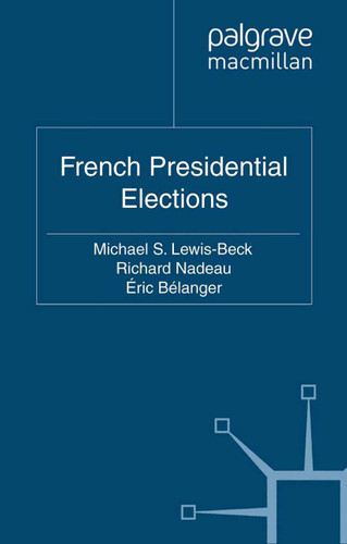 French Presidential Elections (French Politics, Society and Culture) book cover by M. Lewis-Beck, R. Nadeau, É. Bélanger
