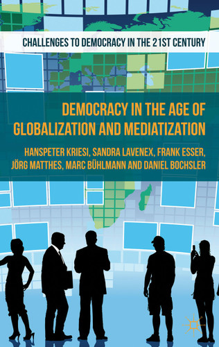 Democracy in the Age of Globalization and Mediatization (Challenges to Democracy in the 21st Century) book cover by H. Kriesi, D. Bochsler, J. Matthes, S. Lavenex, M. Bühlmann, F. Esser