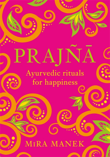 Prajna: Ayurvedic Rituals For Happiness book cover by Mira Manek