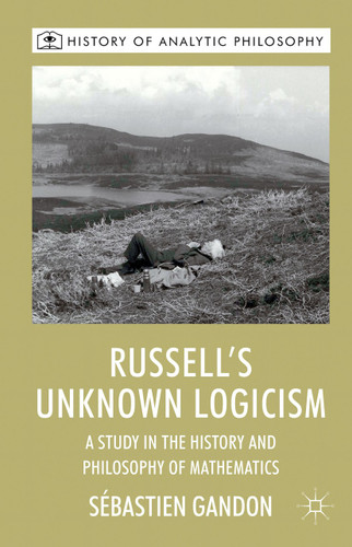 Russell's Unknown Logicism: A Study in the History and Philosophy of Mathematics (History of Analytic Philosophy) book cover by S. Gandon