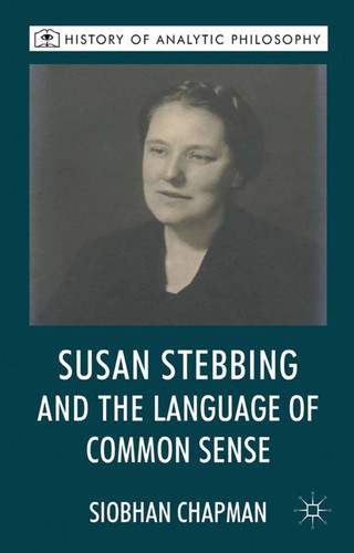 Susan Stebbing and the Language of Common Sense (History of Analytic Philosophy) book cover by S. Chapman