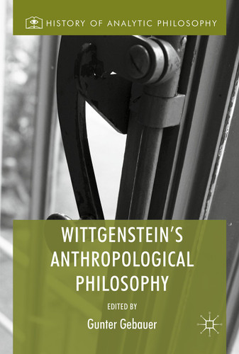 Wittgenstein's Anthropological Philosophy (History of Analytic Philosophy) book cover by Gunter Gebauer
