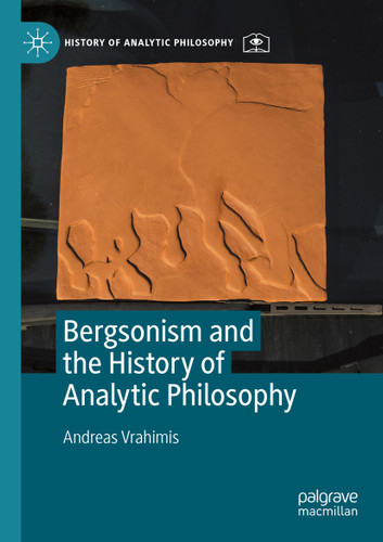 Bergsonism and the History of Analytic Philosophy (History of Analytic Philosophy) book cover by Andreas Vrahimis