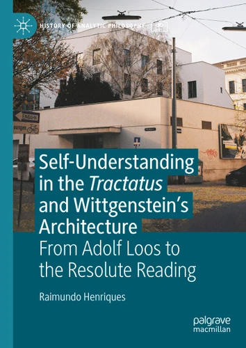 Self-understanding in the Tractatus and Wittgenstein’s Architecture: From Adolf Loos to the Resolute Reading (History of Analytic Philosophy) book cover by Raimundo Henriques