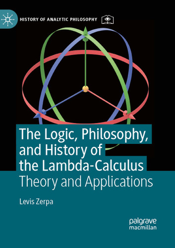 The Logic, Philosophy, and History of the Lambda-Calculus: Theory and Applications (History of Analytic Philosophy) book cover by Levis Zerpa