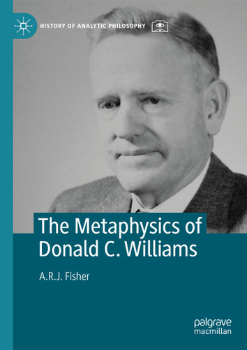 The Metaphysics of Donald C. Williams (History of Analytic Philosophy) book cover by A.R.J. Fisher