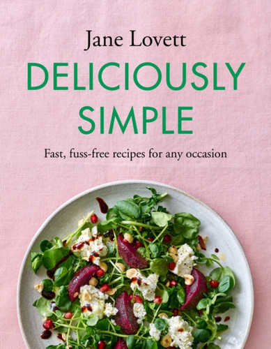 Deliciously Simple: Fast, fuss-free recipes for any occasion book cover by Jane Lovett