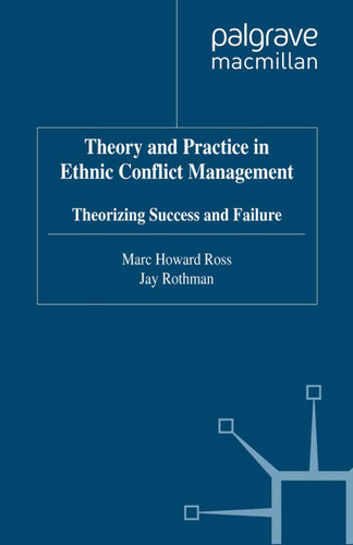 Theory and Practice in Ethnic Conflict Management: Theorizing Success and Failure (Ethnic and Intercommunity Conflict) book cover by 