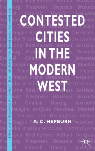 Contested Cities in the Modern West (Ethnic and Intercommunity Conflict) book cover by A. Hepburn