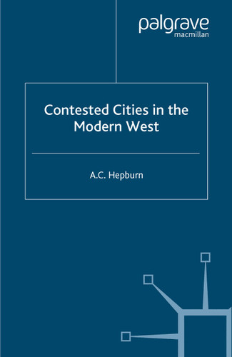 Contested Cities in the Modern West (Ethnic and Intercommunity Conflict) book cover by A. Hepburn