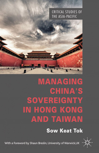 Managing China's Sovereignty in Hong Kong and Taiwan (Critical Studies of the Asia-Pacific) book cover by S. Tok