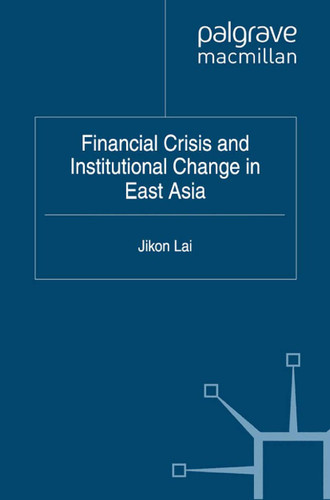 Financial Crisis and Institutional Change in East Asia (Critical Studies of the Asia-Pacific) book cover by Jikon Lai