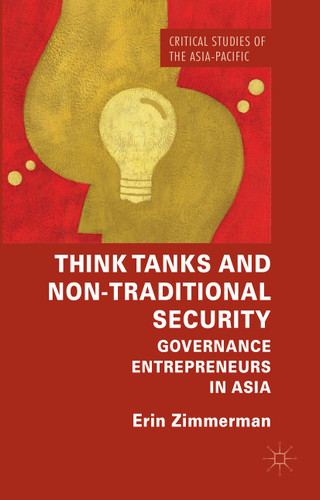 Think Tanks and Non-Traditional Security: Governance Entrepreneurs in Asia (Critical Studies of the Asia-Pacific) book cover by Erin Zimmerman
