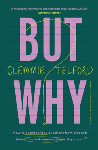 But Why?: How to answer tricky questions from kids and have an honest conversation with yourself book cover by Clemmie Telford