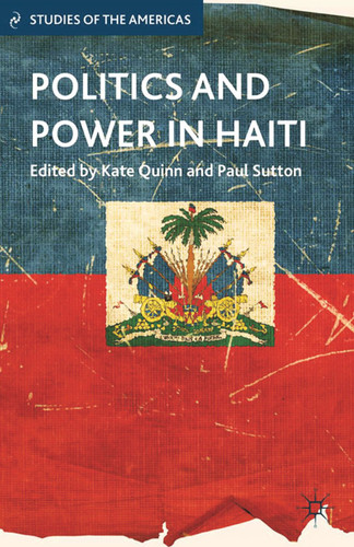 Politics and Power in Haiti (Studies of the Americas) book cover by 