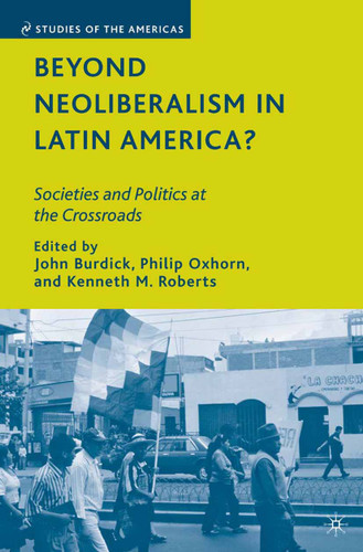 Beyond Neoliberalism in Latin America?: Societies and Politics at the Crossroads (Studies of the Americas) book cover by 