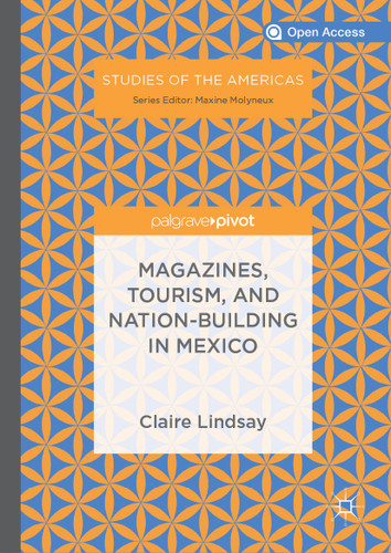 Magazines, Tourism, and Nation-Building in Mexico (Studies of the Americas) book cover by Claire Lindsay