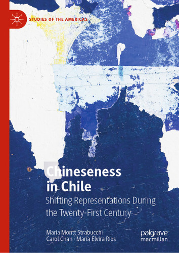 Chineseness in Chile: Shifting Representations During the Twenty-First Century (Studies of the Americas) book cover by Maria Montt Strabucchi, Carol Chan, María Elvira Ríos