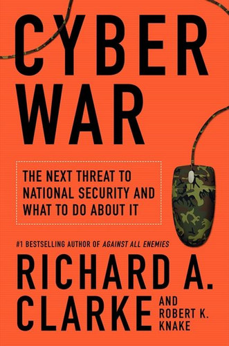 Cyber War: The Next Threat to National Security and What to Do About It book cover by Richard A. Clarke, Robert Knake