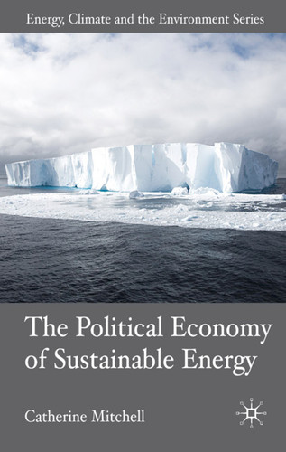 The Political Economy of Sustainable Energy (Energy, Climate and the Environment) book cover by C. Mitchell