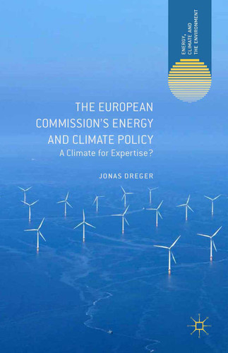 The European Commission's Energy and Climate Policy: A Climate for Expertise? (Energy, Climate and the Environment) book cover by J. Dreger