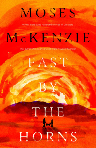 Fast by the Horns: The hotly anticipated second novel from the prizewinning author of An Olive Grove in Ends book cover by Moses McKenzie