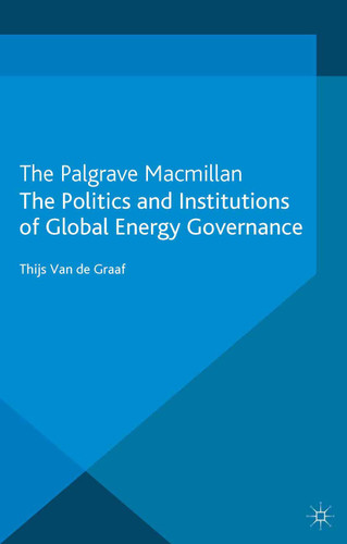 The Politics and Institutions of Global Energy Governance (Energy, Climate and the Environment) book cover by 
