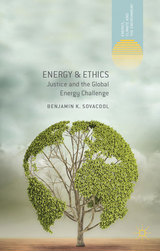 Energy and Ethics: Justice and the Global Energy Challenge (Energy, Climate and the Environment) book cover by Benjamin K. Sovacool