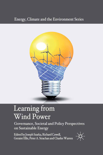 Learning from Wind Power: Governance, Societal and Policy Perspectives on Sustainable Energy (Energy, Climate and the Environment) book cover by Joseph Szarka, Richard Cowell, Geraint Ellis, Peter A. Strachan, Charles Warren