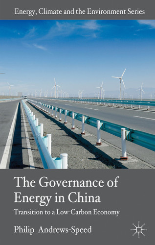 The Governance of Energy in China: Transition to a Low-Carbon Economy (Energy, Climate and the Environment) book cover by P. Andrews-Speed