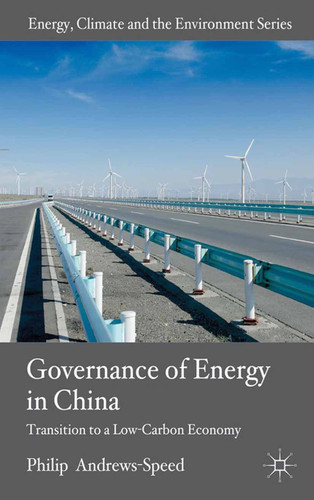 The Governance of Energy in China: Transition to a Low-Carbon Economy (Energy, Climate and the Environment) book cover by P. Andrews-Speed
