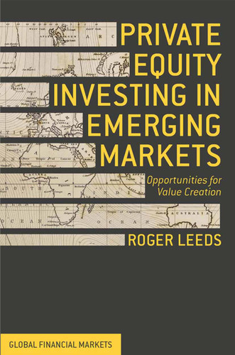 Private Equity Investing in Emerging Markets: Opportunities for Value Creation (Global Financial Markets) book cover by R. Leeds