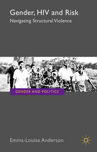 Gender, HIV and Risk: Navigating structural violence (Gender and Politics) book cover by E. Anderson