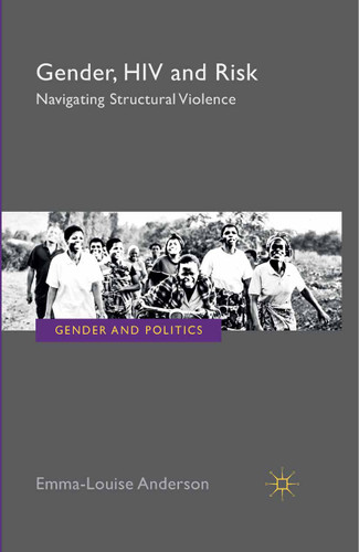 Gender, HIV and Risk: Navigating structural violence (Gender and Politics) book cover by E. Anderson
