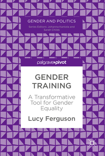 Gender Training: A Transformative Tool for Gender Equality (Gender and Politics) book cover by Lucy Ferguson