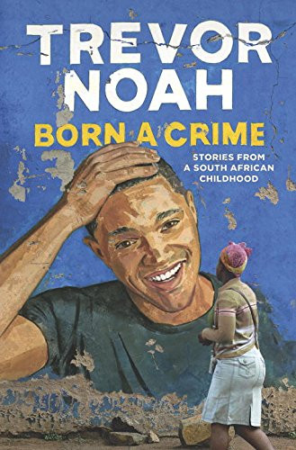 Born a Crime: Stories from a South African Childhood Cover