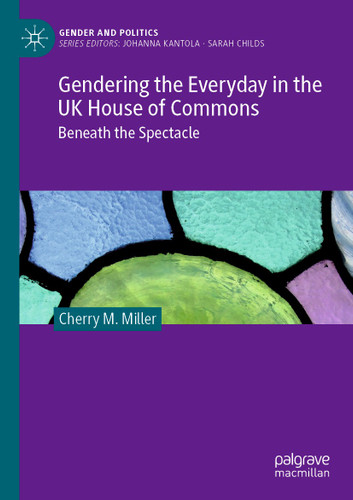 Gendering the Everyday in the UK House of Commons: Beneath the Spectacle (Gender and Politics) book cover by Cherry M. Miller