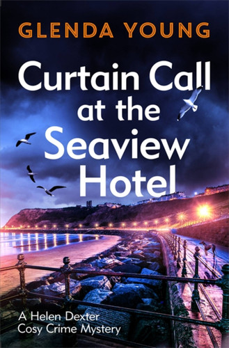 Curtain Call at the Seaview Hotel: The stage is set when a killer strikes in this charming, Scarborough-set cosy crime mystery (A Helen Dexter Cosy Crime Mystery) book cover by Glenda Young