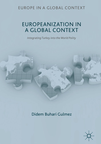 Europeanization in a Global Context: Integrating Turkey into the World Polity (Europe in a Global Context) book cover by Didem Buhari Gulmez