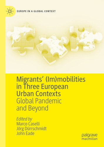 Migrants’ (Im)mobilities in Three European Urban Contexts: Global Pandemic and Beyond (Europe in a Global Context) book cover by 