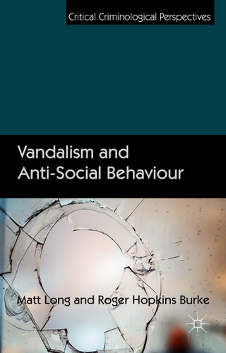 Vandalism and Anti-Social Behaviour (Critical Criminological Perspectives) book cover by Matt Long, Roger Hopkins Burke