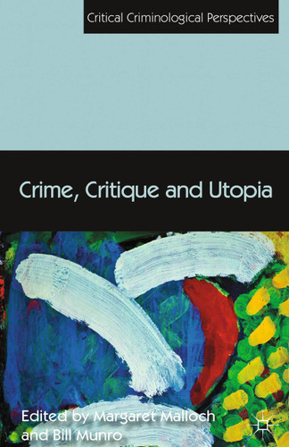 Crime, Critique and Utopia (Critical Criminological Perspectives) book cover by Margaret Malloch, Bill Munro