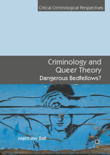 Criminology and Queer Theory: Dangerous Bedfellows? (Critical Criminological Perspectives) book cover by Matthew Ball