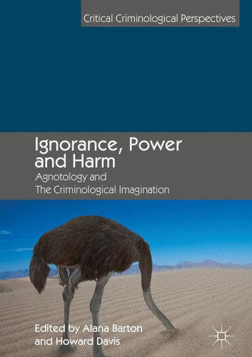 Ignorance, Power and Harm: Agnotology and The Criminological Imagination (Critical Criminological Perspectives) book cover by 