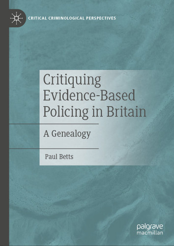 Critiquing Evidence-Based Policing in Britain: A Genealogy (Critical Criminological Perspectives) book cover by Paul Betts