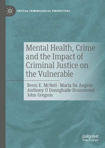 Mental Health, Crime and the Impact of Criminal Justice on the Vulnerable (Critical Criminological Perspectives) book cover by Bevis E. McNeil, Maria De Angelis, Anthony Ó Donnghaile-Drummond, John Gregson