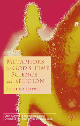 Metaphors for God's Time in Science and Religion (Cross Currents in Religion and Culture) book cover by S. Happel