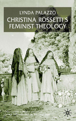 Christina Rossetti's Feminist Theology (Cross Currents in Religion and Culture) book cover by L. Palazzo