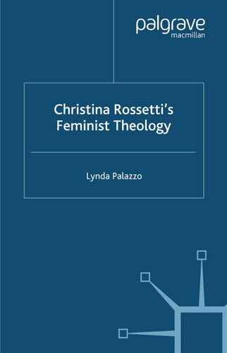 Christina Rossetti's Feminist Theology (Cross Currents in Religion and Culture) book cover by L. Palazzo