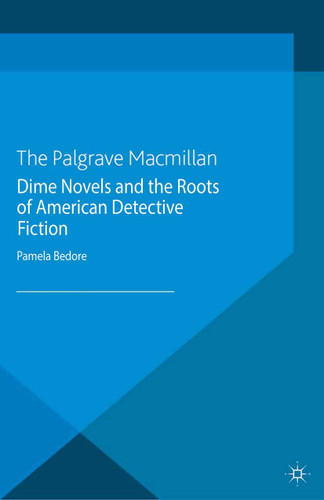 Dime Novels and the Roots of American Detective Fiction (Crime Files) book cover by P. Bedore